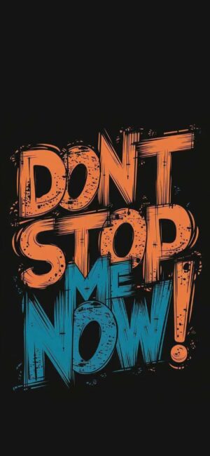 "Don't Stop Me Now" in orange and blue bold sketchy font on dark background | 4K Wallpaper, for Mobile | Motivational, Typography