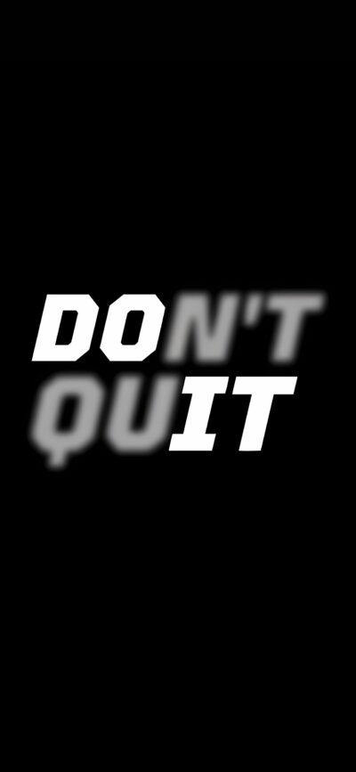 "Don't Quit" blurred text effect on black background to inspire | Black & White | 4K Wallpaper for Mobile | Motivational, Abstract